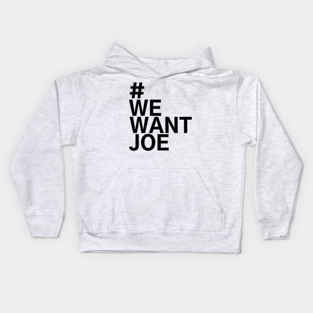 #WeWantJoe We Want Joe Kids Hoodie by AwesomeDesignz